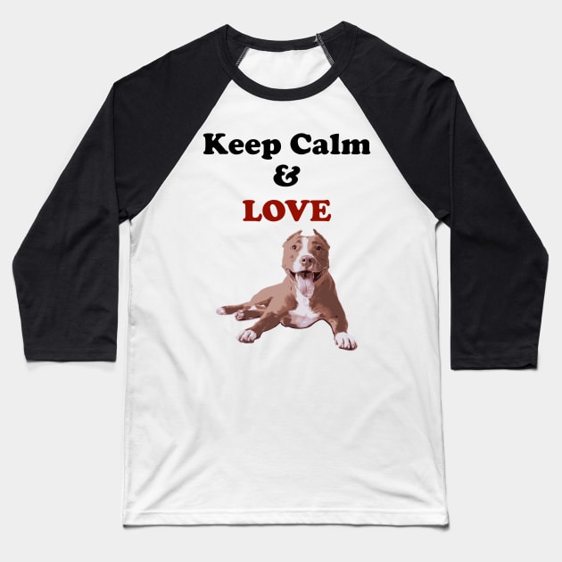 Keep Calm and love PitBull Baseball T-Shirt by Pet & Nature Lovers